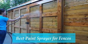 Best Paint Sprayer for Fences Stain